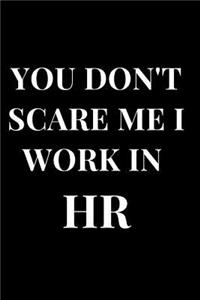 You Don't Scare Me I Work in HR
