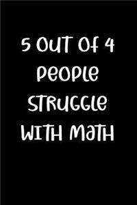 5 Out of 4 People Struggle with Math