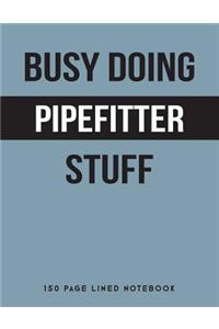 Busy Doing Pipefitter Stuff