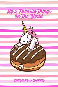 My 2 Favorite Things In The World Unicorns & Donuts