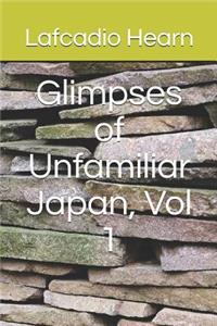 Glimpses of Unfamiliar Japan, Vol 1