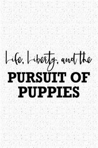 Life Liberty and the Pursuit of Puppies