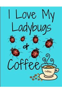 I Love My Ladybugs And Coffee Notebook Journal 120 College Ruled Pages 8.5 X 11