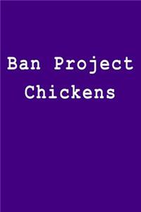 Ban Project Chickens