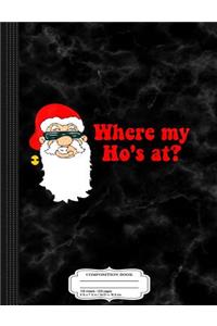 Where My Ho's at Santa Composition Notebook