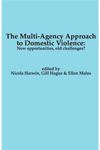 The Multi-Agency Approach to Domestic Violence: New Opportunities, Old Challenges?