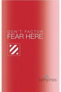 Don't Factor Fear Hear