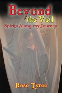 Beyond the Veil; Spirits Along My Journey