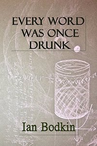 Every Word Was Once Drunk