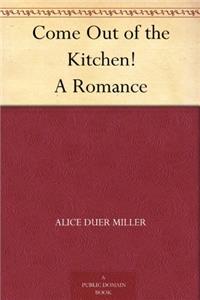 Come Out of the Kitchen! A Romance