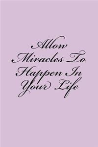 Allow Miracles To Happen In Your Life
