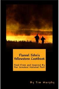 Flannel John's Yellowstone Cookbook