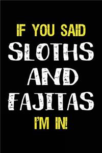 If You Said Sloths and Fajitas I'm in