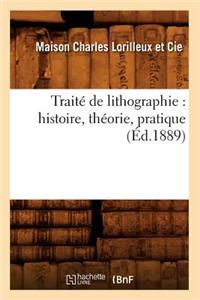 Traité de Lithographie: Histoire, Théorie, Pratique (Éd.1889)