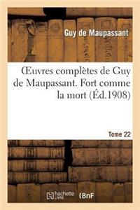 Oeuvres Complètes de Guy de Maupassant. Tome 22 Fort Comme La Mort