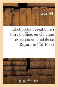 Édict Portant Création En Tiltre d'Office, En Chacune Eslection En Chef Du Royaume, d'Un Conseiller