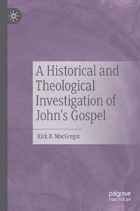 Historical and Theological Investigation of John's Gospel
