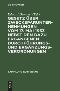 Gesetz über Zwecksparunternehmungen vom 17. Mai 1933 nebst den dazu ergangenen Durchführungs- und Ergänzungsverordnungen
