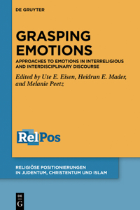 Grasping Emotions: Approaches to Emotions in Interreligious and Interdisciplinary Discourse