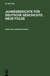 Jahresberichte Für Deutsche Geschichte. Neue Folge. Band 15/16, Jahrgang 1963/64