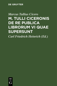 M. Tulli Ciceronis de Re Publica Librorum VI Quae Supersunt