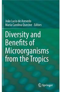 Diversity and Benefits of Microorganisms from the Tropics