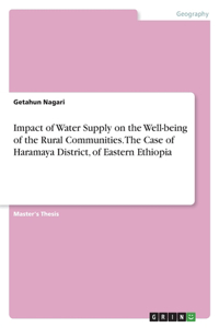 Impact of Water Supply on the Well-being of the Rural Communities. The Case of Haramaya District, of Eastern Ethiopia