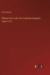 William Penn oder die Zustände Englands 1644-1718
