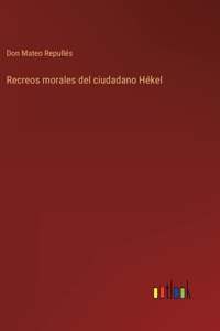 Recreos morales del ciudadano Hékel