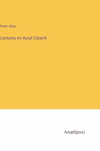 Lectures on Aural Catarrh