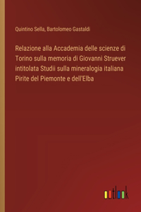 Relazione alla Accademia delle scienze di Torino sulla memoria di Giovanni Struever intitolata Studii sulla mineralogia italiana Pirite del Piemonte e dell'Elba