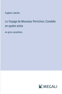 Le Voyage de Monsieur Perrichon; Comédie en quatre actes