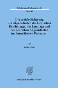 Die Soziale Sicherung Der Abgeordneten Des Deutschen Bundestages, Der Landtage Und Der Deutschen Abgeordneten Im Europaischen Parlament