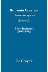 Oeuvres ComplÃ¨tes, III, Ã?crits LittÃ©raires (1800-1813)