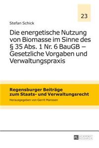 Die Energetische Nutzung Von Biomasse Im Sinne Des § 35 Abs. 1 Nr. 6 Baugb - Gesetzliche Vorgaben Und Verwaltungspraxis