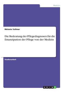 Die Bedeutung der Pflegediagnosen für die Emanzipation der Pflege von der Medizin