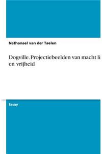 Dogville. Projectiebeelden Van Macht Liefde En Vrijheid