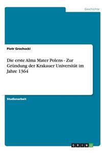 Die erste Alma Mater Polens - Zur Gründung der Krakauer Universität im Jahre 1364