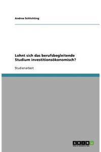 Lohnt sich das berufsbegleitende Studium investitionsökonomisch?