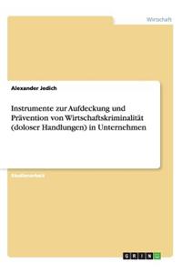 Instrumente zur Aufdeckung und Prävention von Wirtschaftskriminalität (doloser Handlungen) in Unternehmen