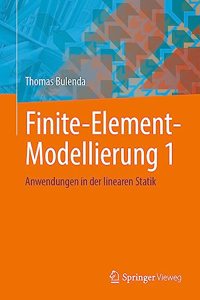 Finite-Element-Modellierung 1: Anwendungen in Der Linearen Statik