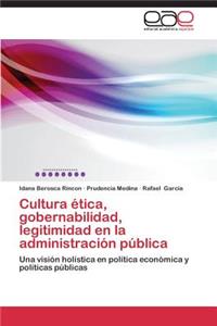 Cultura ética, gobernabilidad, legitimidad en la administración pública