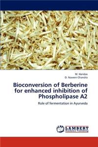 Bioconversion of Berberine for enhanced inhibition of Phospholipase A2