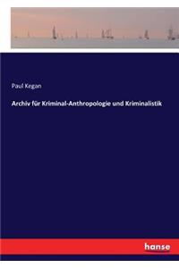 Archiv für Kriminal-Anthropologie und Kriminalistik