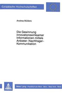 Die Gewinnung Innovationswirksamer Informationen Mittels Anbieter-Nachfrager-Kommunikation