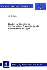 Studien Zur Geschichte Des Deutschen Kriegerdenkmals in Westfalen Und Lippe