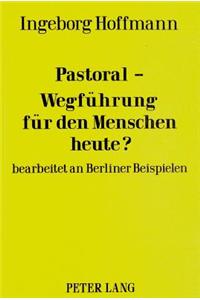 Pastoral-Wegfuehrung Fuer Den Menschen Heute?