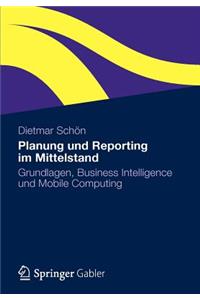 Planung Und Reporting Im Mittelstand: Grundlagen, Business Intelligence Und Mobile Computing