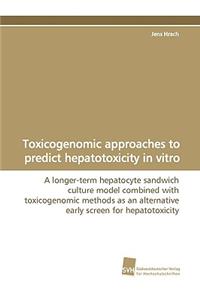 Toxicogenomic approaches to predict hepatotoxicity in vitro