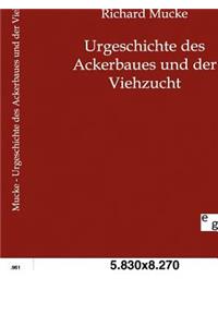 Urgeschichte des Ackerbaues und der Viehzucht